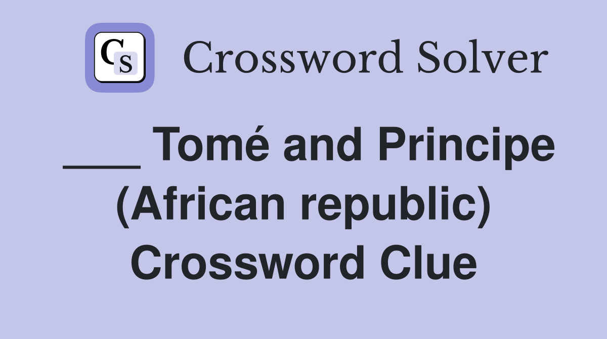 ___ Tomé and Principe (African republic) Crossword Clue