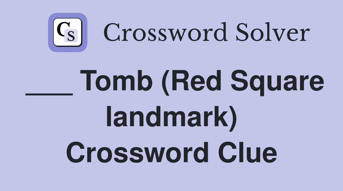 ___ Tomb (Red Square landmark) Crossword Clue