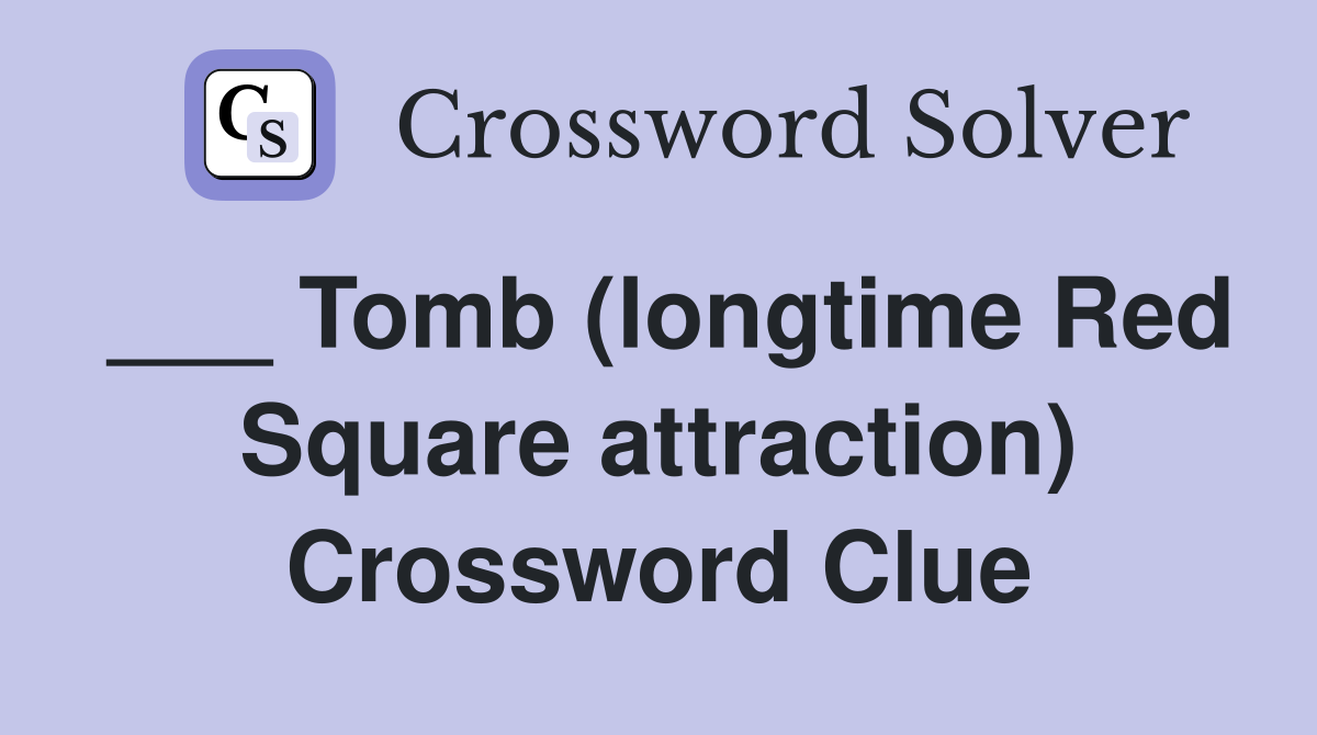 ___ Tomb (longtime Red Square attraction) Crossword Clue