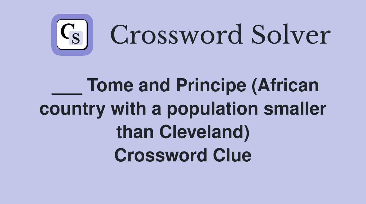 ___ Tome and Principe (African country with a population smaller than Cleveland) Crossword Clue