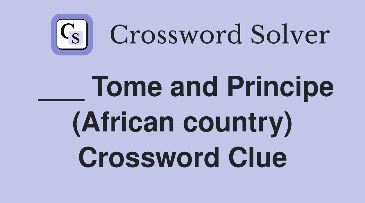___ Tome and Principe (African country) Crossword Clue