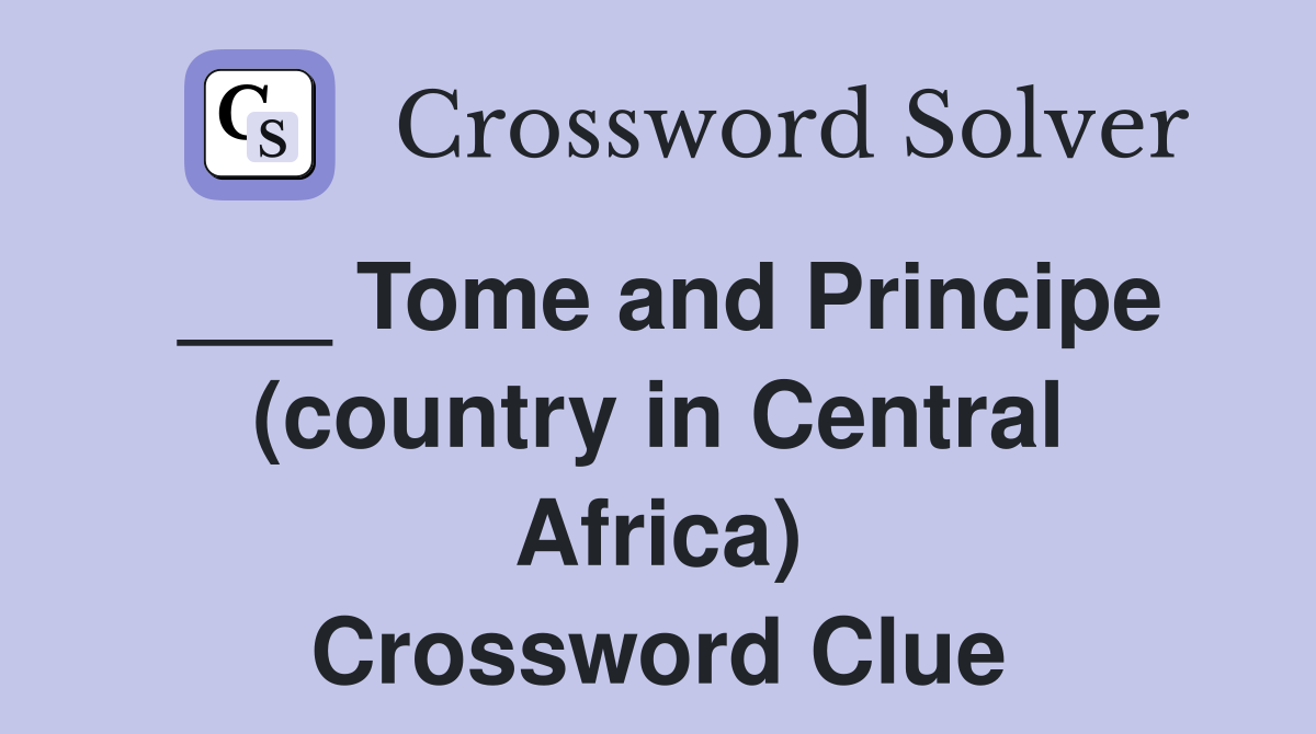 ___ Tome and Principe (country in Central Africa) Crossword Clue
