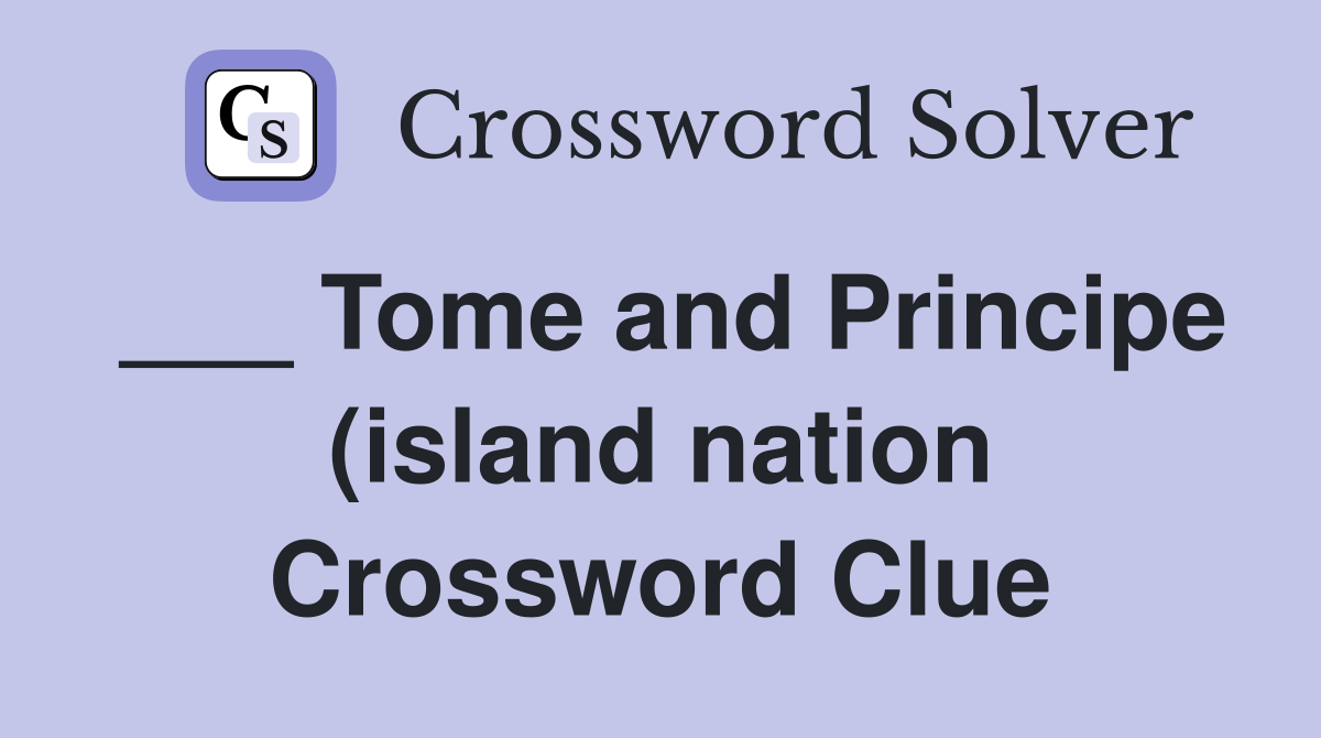 Tome and Principe (island nation) Crossword Clue Answers Crossword Tome and Principe (island nation) Crossword Clue Answers Crossword