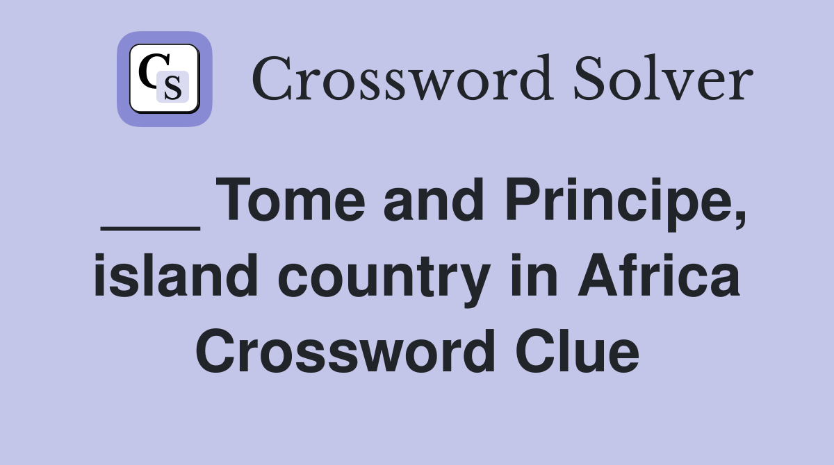 ___ Tome and Principe, island country in Africa Crossword Clue