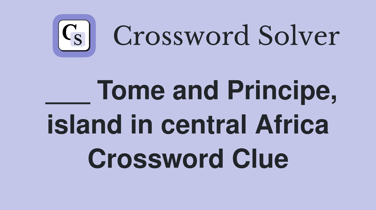 ___ Tome and Principe, island in central Africa Crossword Clue