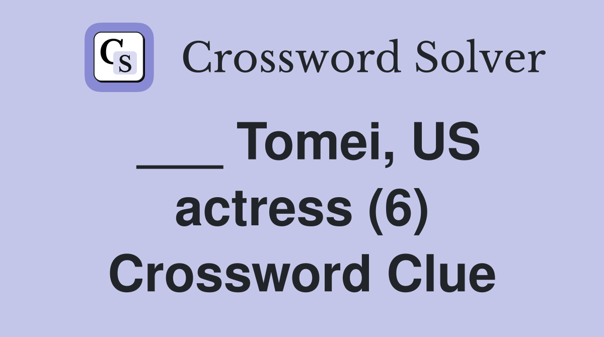 ___ Tomei, US actress (6) Crossword Clue