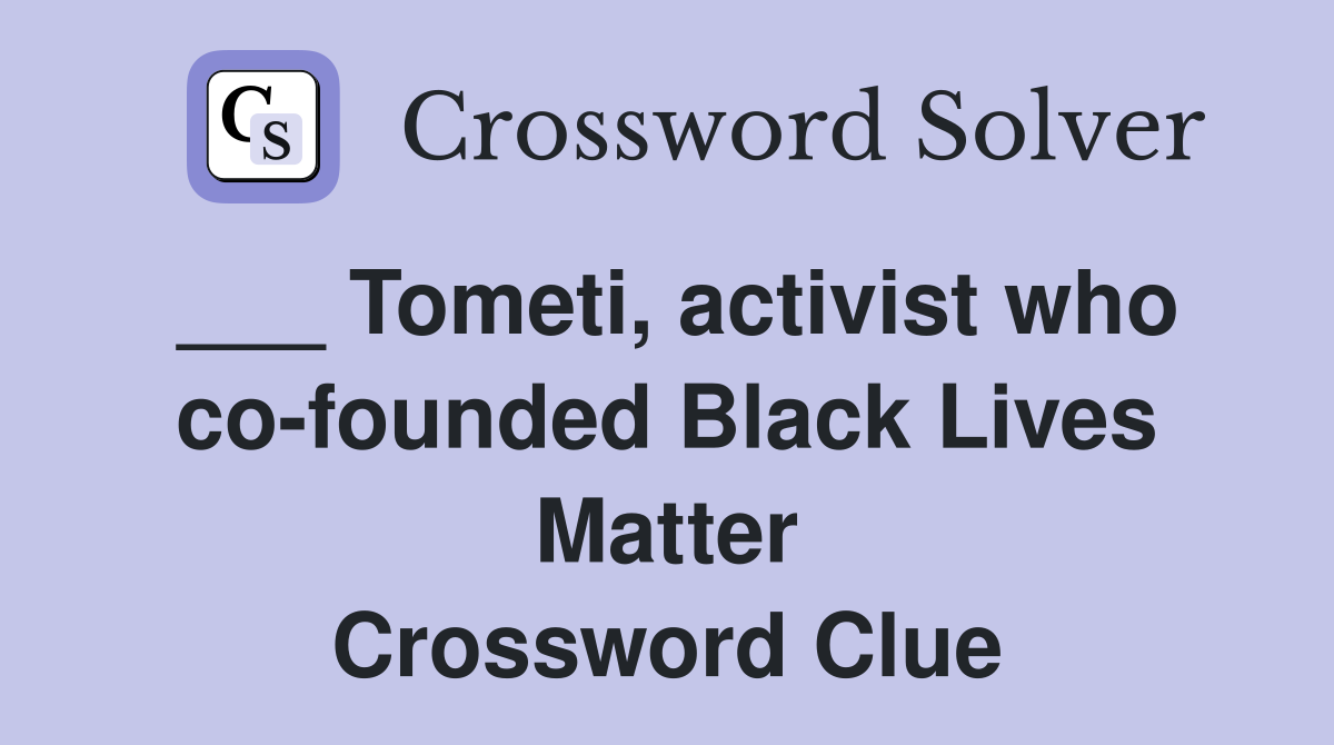 ___ Tometi, activist who co-founded Black Lives Matter Crossword Clue