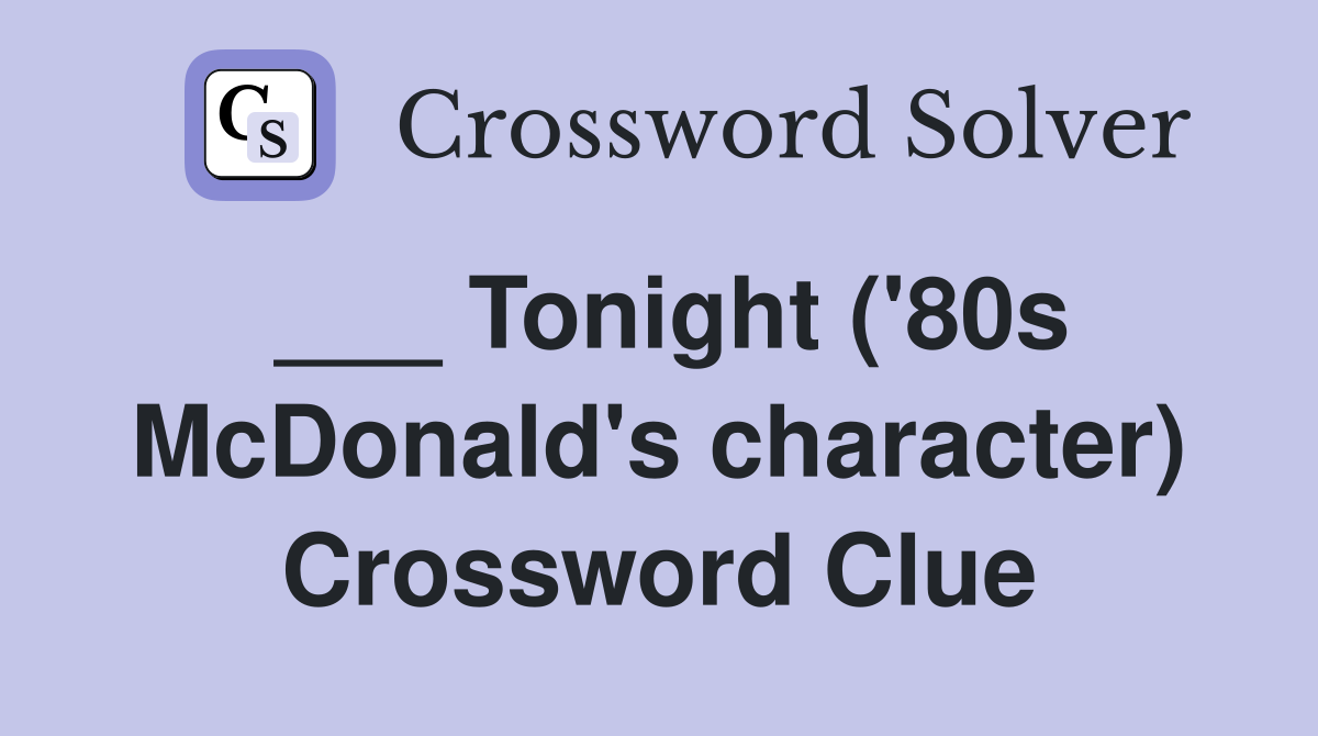 ___ Tonight ('80s McDonald's character) Crossword Clue