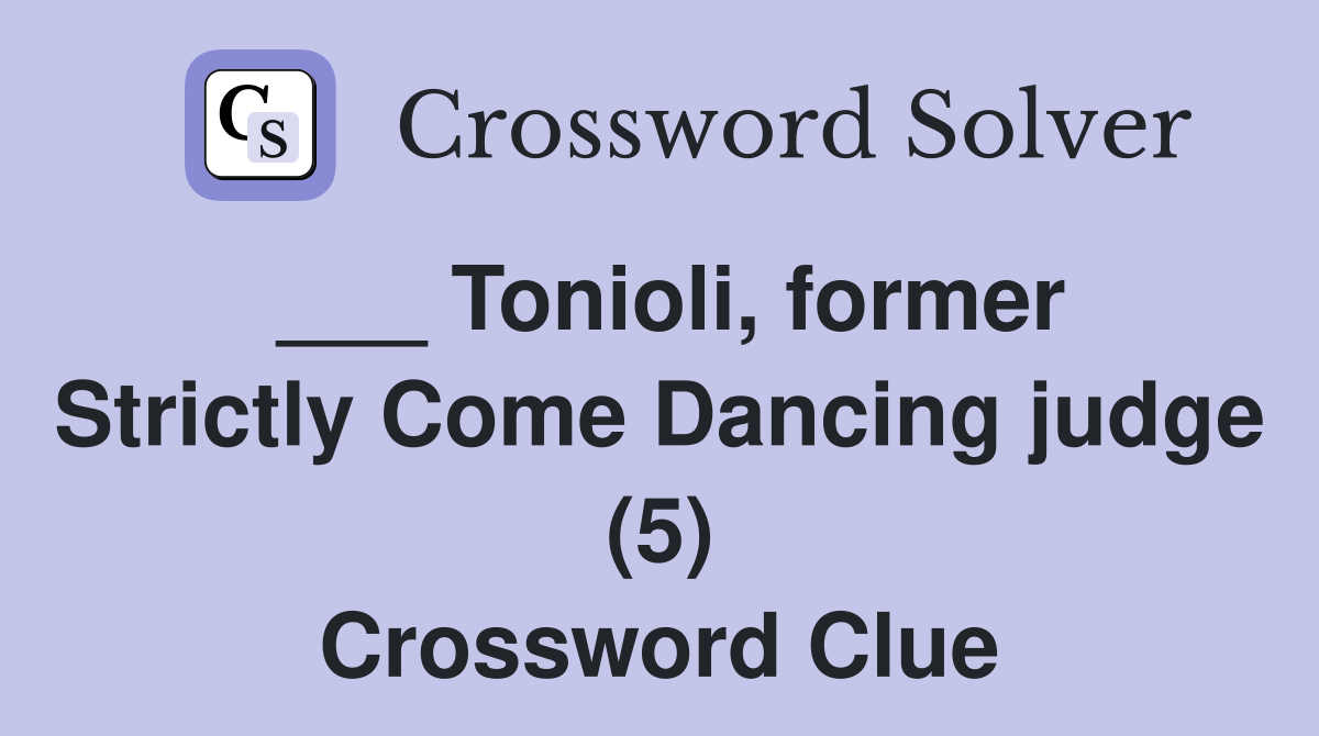 ___ Tonioli, former Strictly Come Dancing judge (5) Crossword Clue