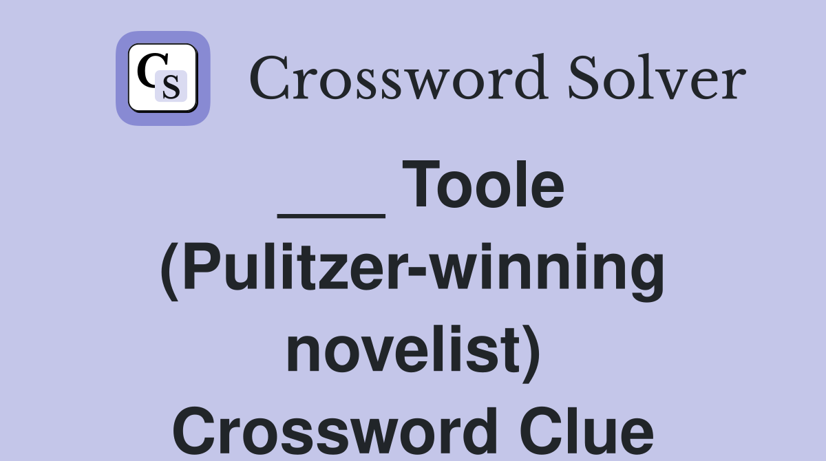 ___ Toole (Pulitzer-winning novelist) Crossword Clue