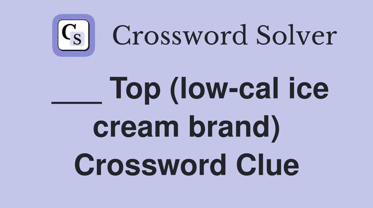 ___ Top (low-cal ice cream brand) Crossword Clue