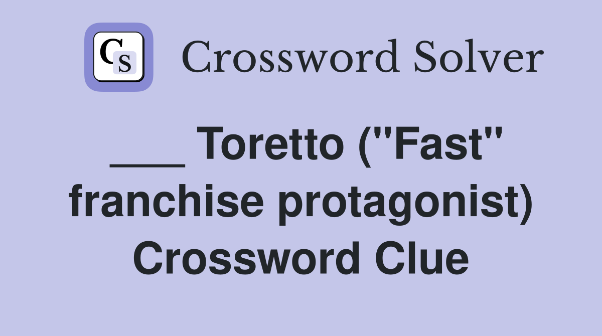 ___ Toretto ("Fast" franchise protagonist) Crossword Clue