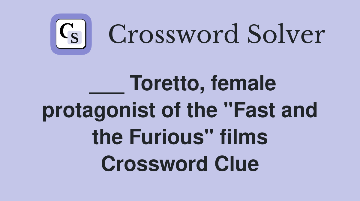 ___ Toretto, female protagonist of the "Fast and the Furious" films Crossword Clue