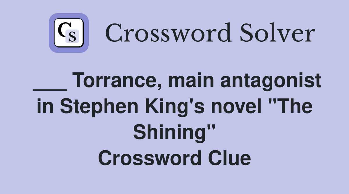 ___ Torrance, main antagonist in Stephen King's novel "The Shining" Crossword Clue