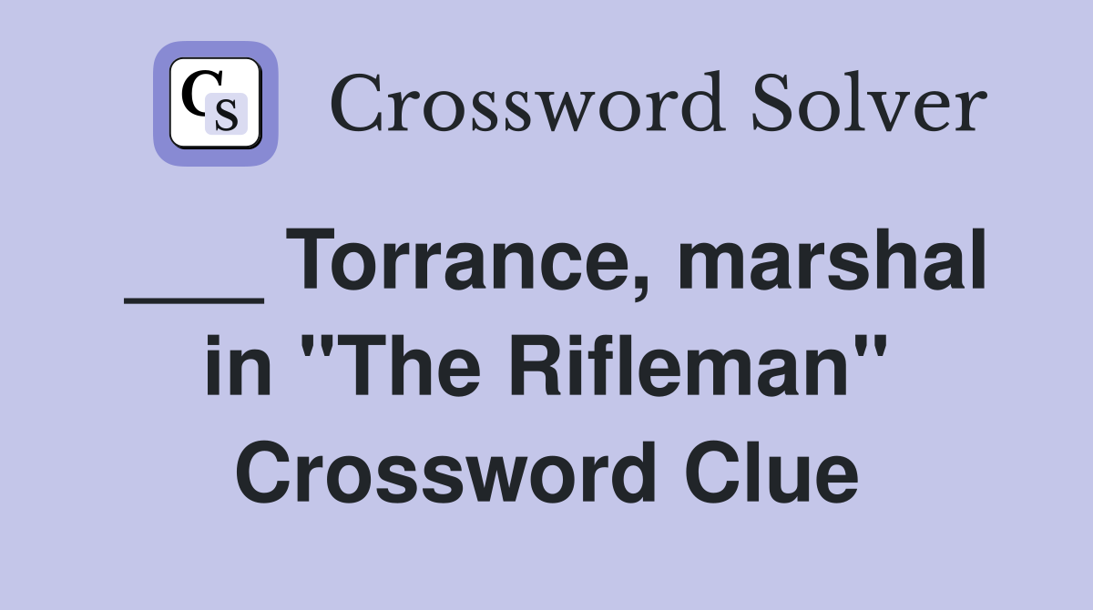 ___ Torrance, marshal in "The Rifleman" Crossword Clue