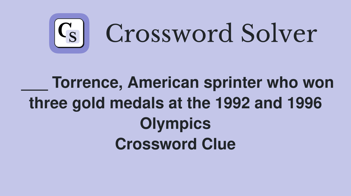 ___ Torrence, American sprinter who won three gold medals at the 1992 and 1996 Olympics Crossword Clue