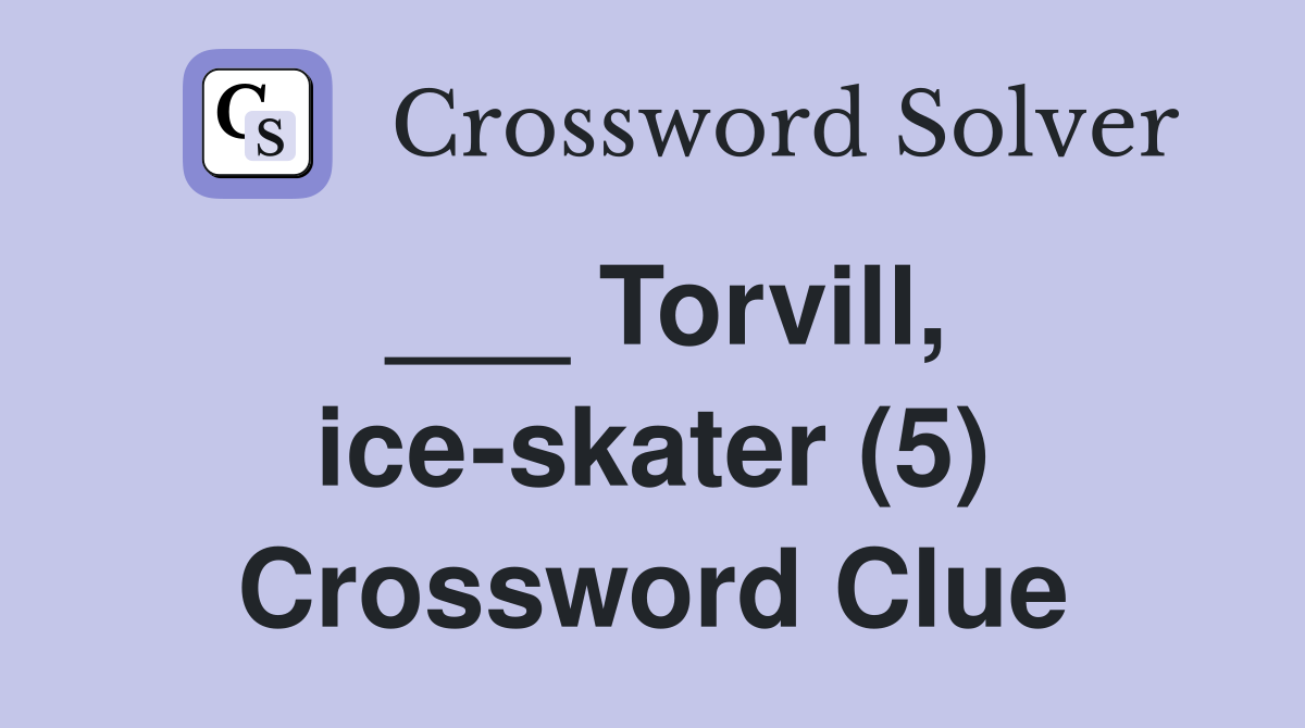 ___ Torvill, ice-skater (5) Crossword Clue