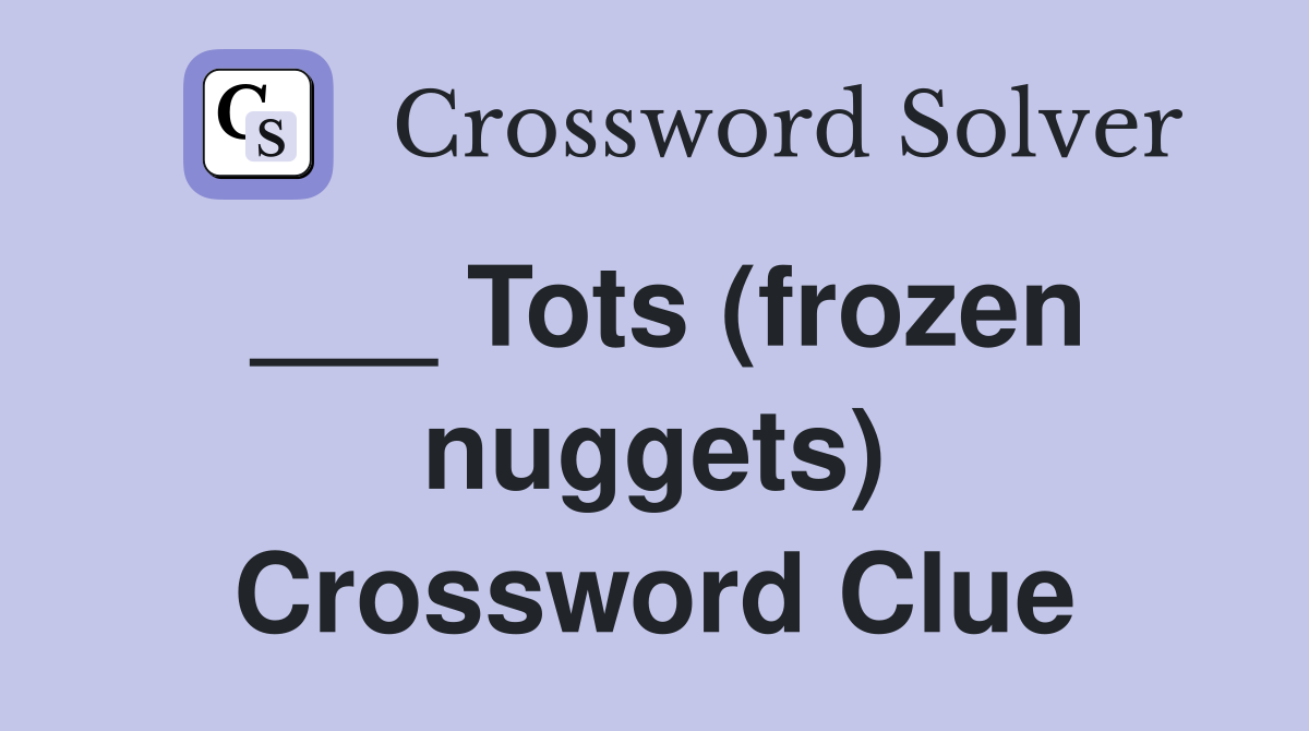 ___ Tots (frozen nuggets) Crossword Clue