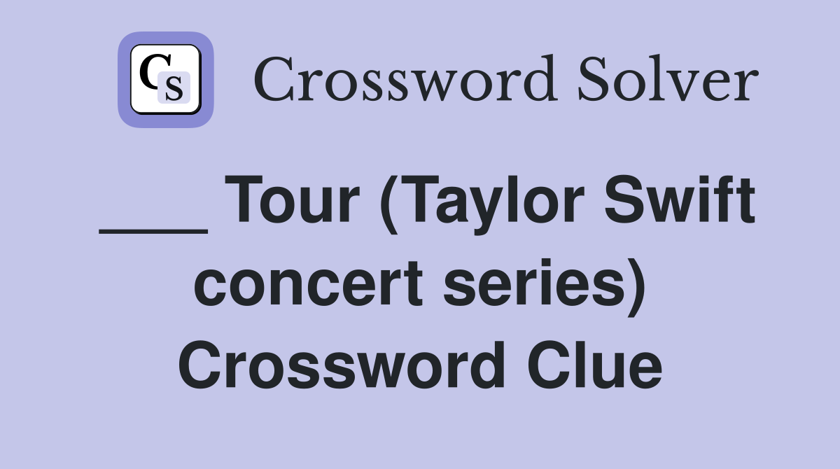 ___ Tour (Taylor Swift concert series) Crossword Clue