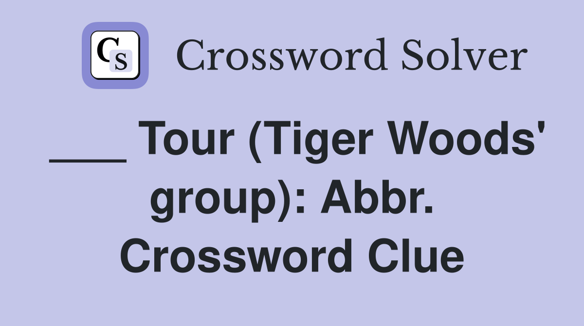 ___ Tour (Tiger Woods' group): Abbr. Crossword Clue