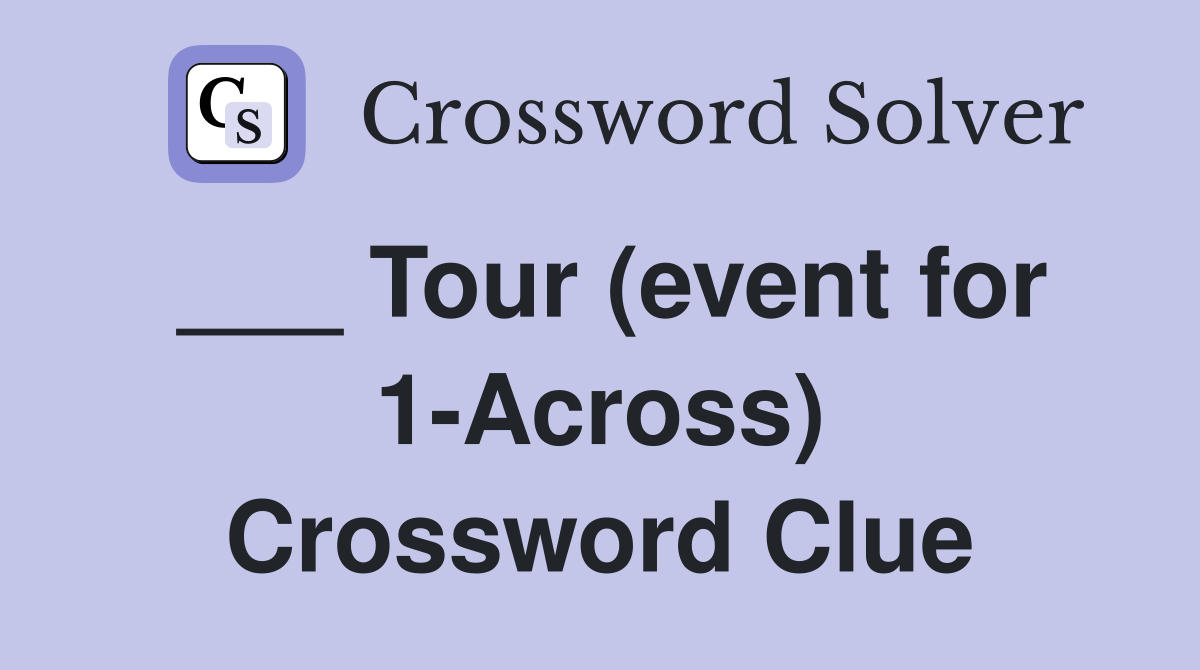 ___ Tour (event for 1-Across) Crossword Clue