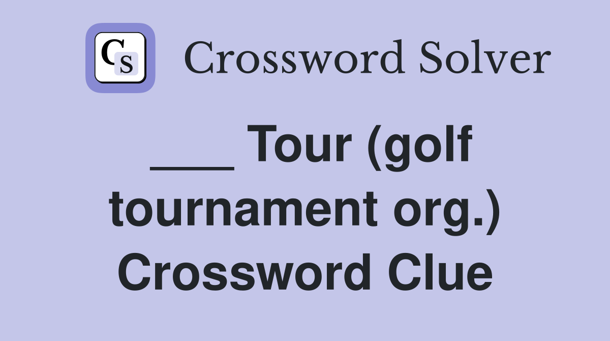 ___ Tour (golf tournament org.) Crossword Clue