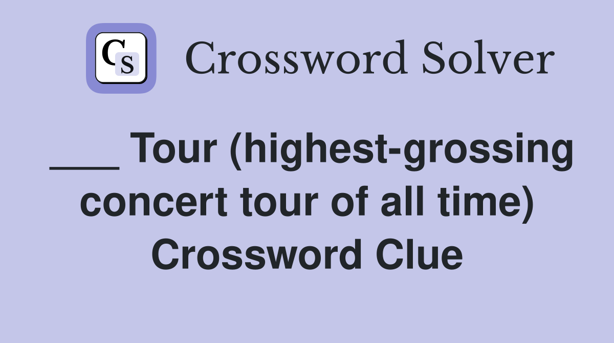 ___ Tour (highest-grossing concert tour of all time) Crossword Clue