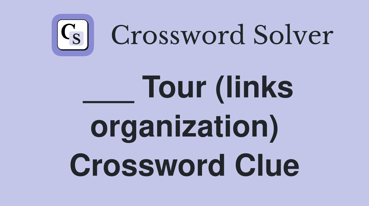 ___ Tour (links organization) Crossword Clue