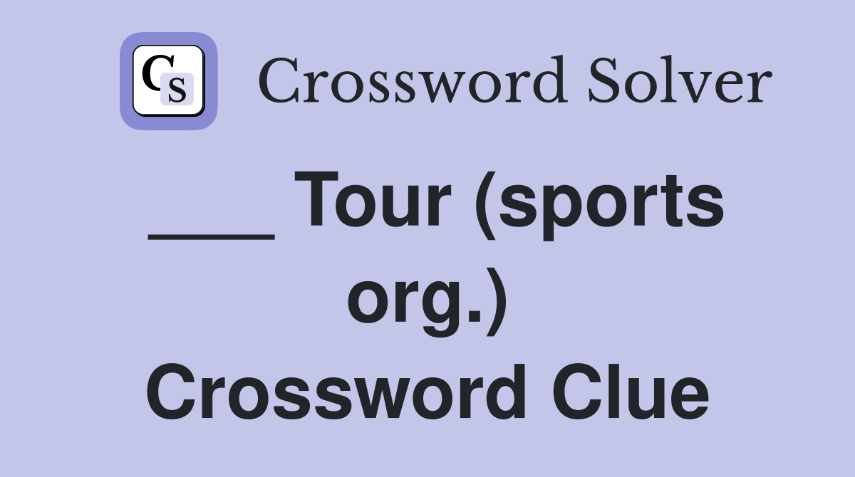 ___ Tour (sports org.) Crossword Clue
