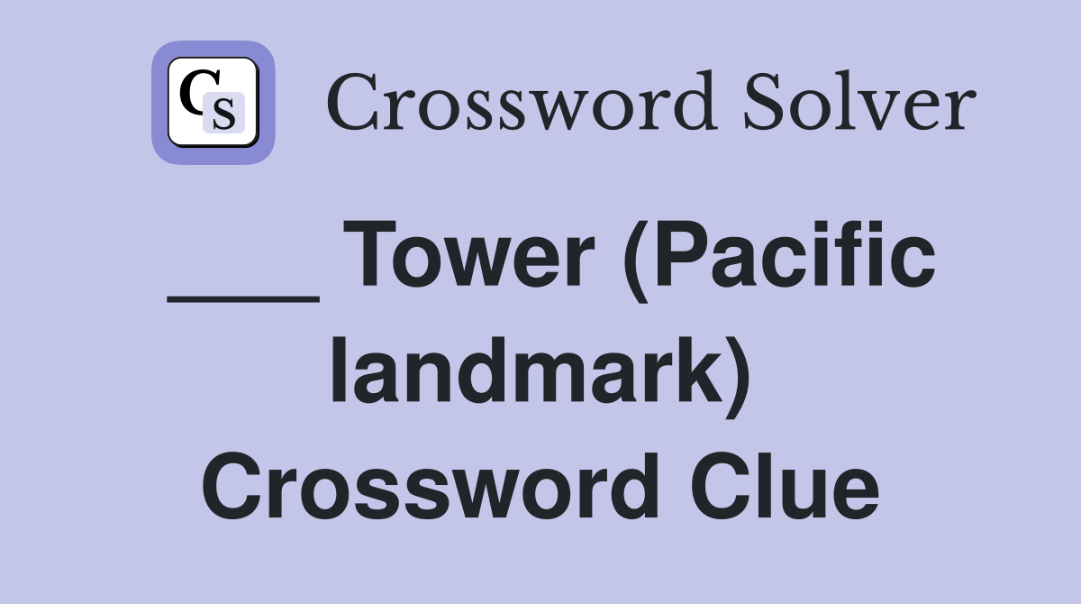 ___ Tower (Pacific landmark) Crossword Clue