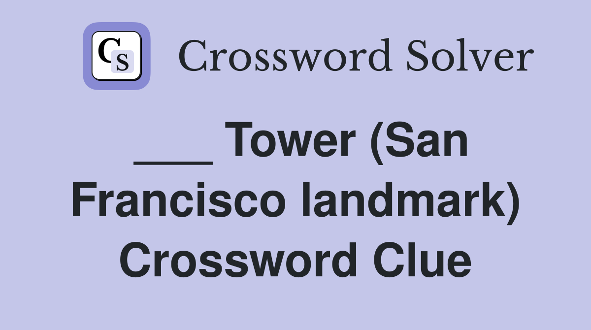 ___ Tower (San Francisco landmark) Crossword Clue