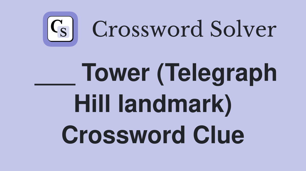 ___ Tower (Telegraph Hill landmark) Crossword Clue
