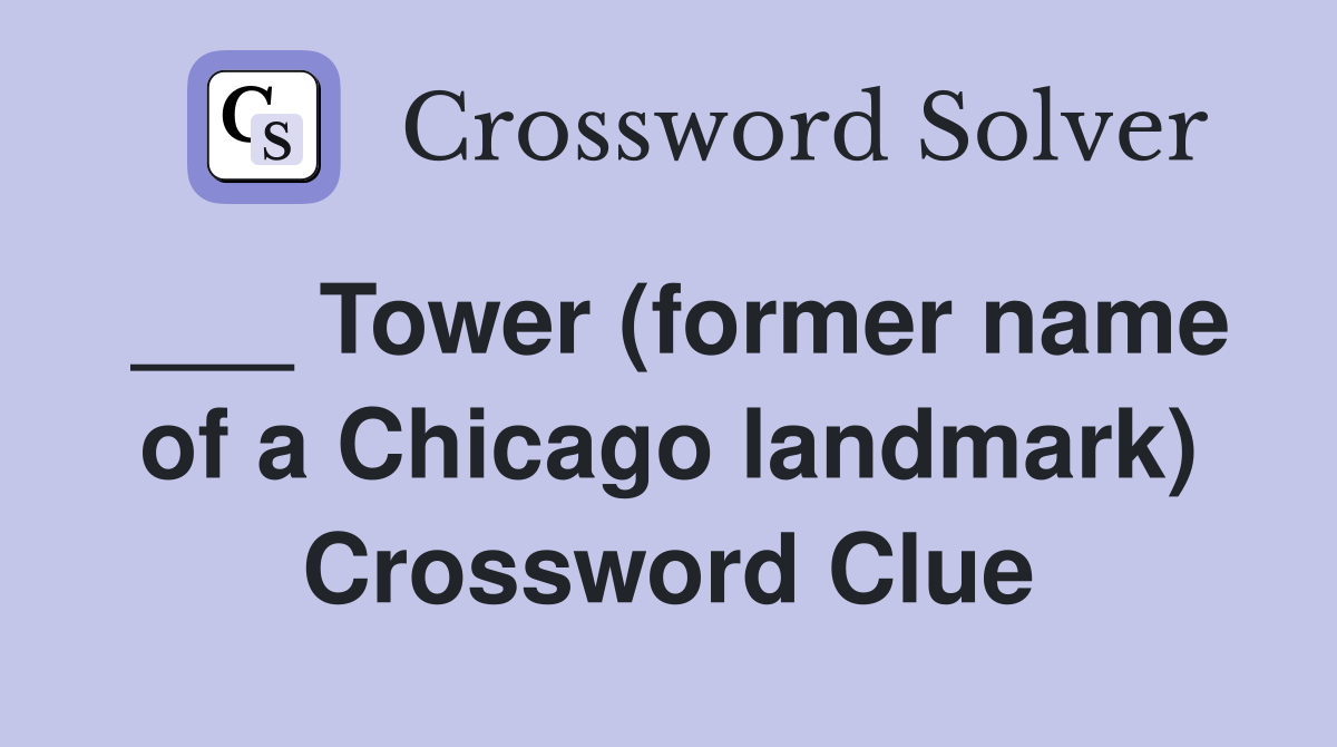___ Tower (former name of a Chicago landmark) Crossword Clue