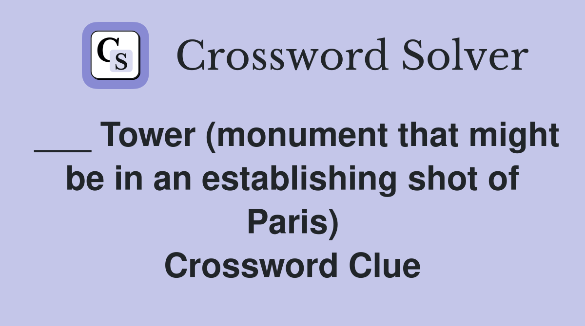 ___ Tower (monument that might be in an establishing shot of Paris) Crossword Clue