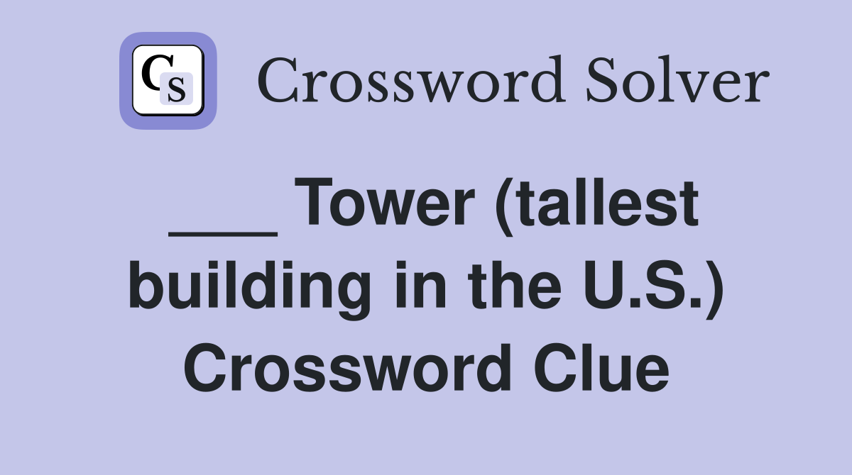 ___ Tower (tallest building in the U.S.) Crossword Clue