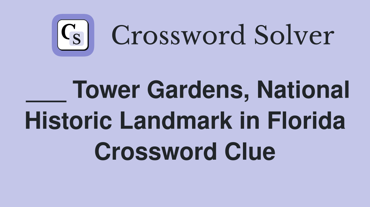 ___ Tower Gardens, National Historic Landmark in Florida Crossword Clue