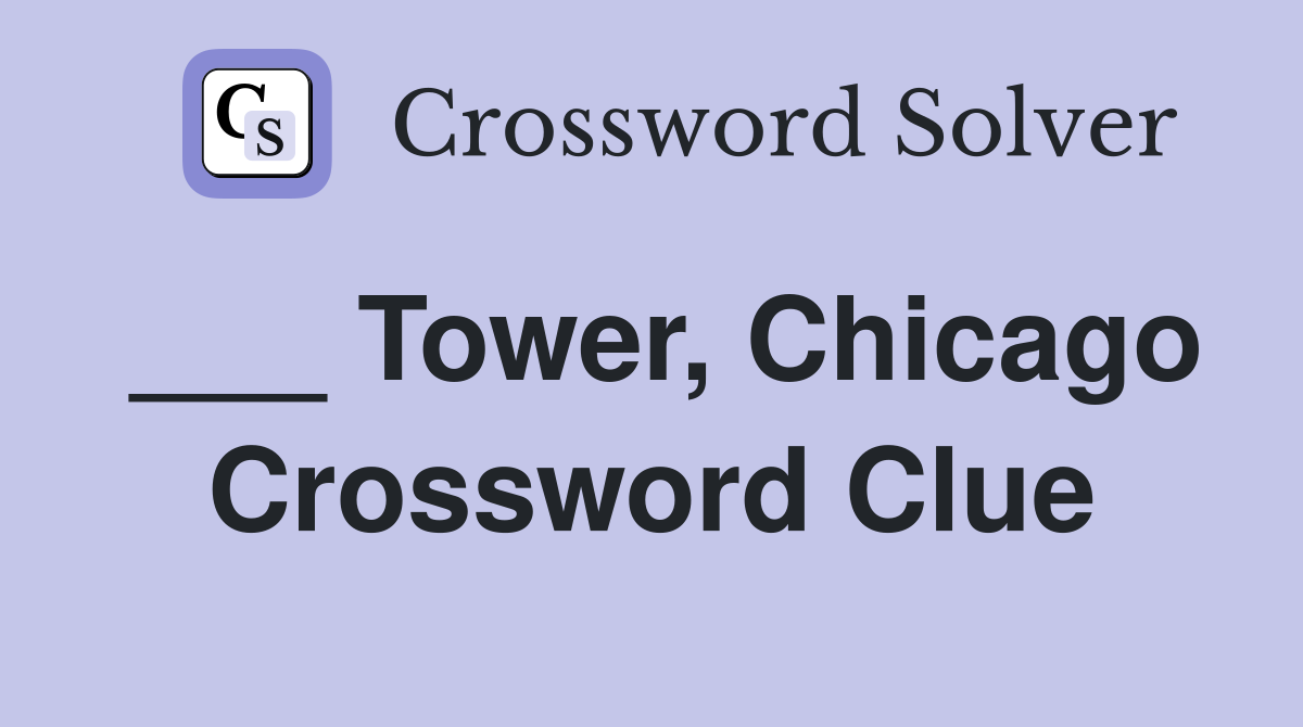 ___ Tower, Chicago Crossword Clue