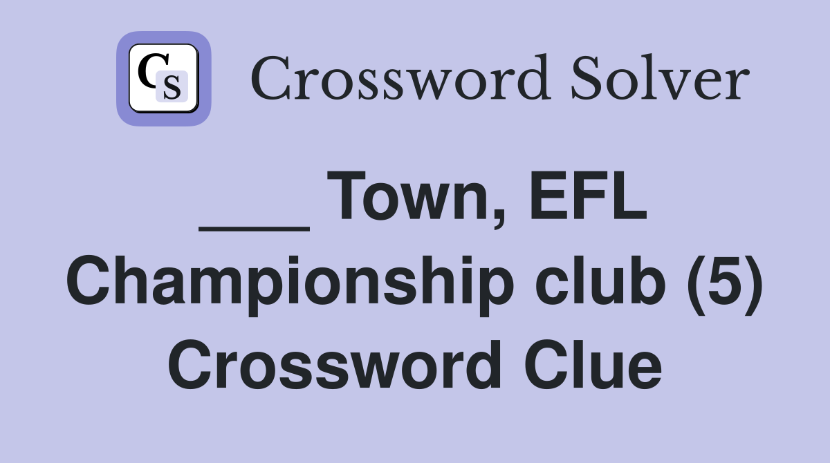 ___ Town, EFL Championship club (5) Crossword Clue