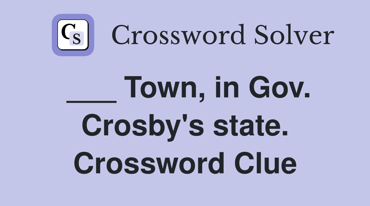 ___ Town, in Gov. Crosby's state. Crossword Clue