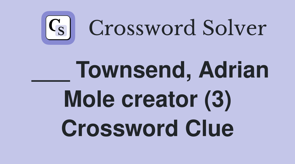 ___ Townsend, Adrian Mole creator (3) Crossword Clue