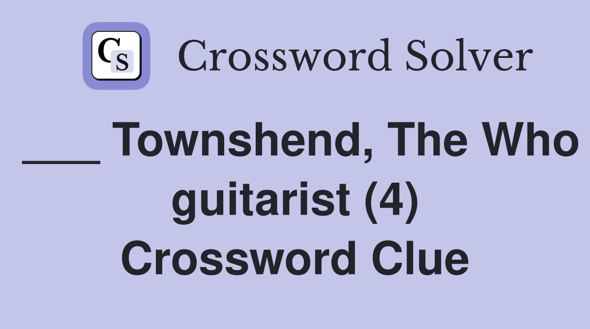___ Townshend, The Who guitarist (4) Crossword Clue