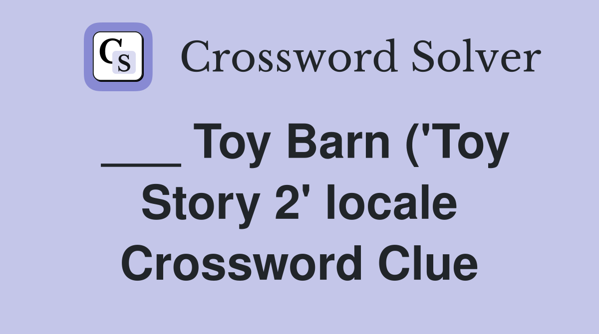 Toy Barn ( #39 Toy Story 2 #39 locale) Crossword Clue Answers Crossword Solver Toy Barn ( #39 Toy Story 2 #39 locale) Crossword Clue Answers Crossword Solver