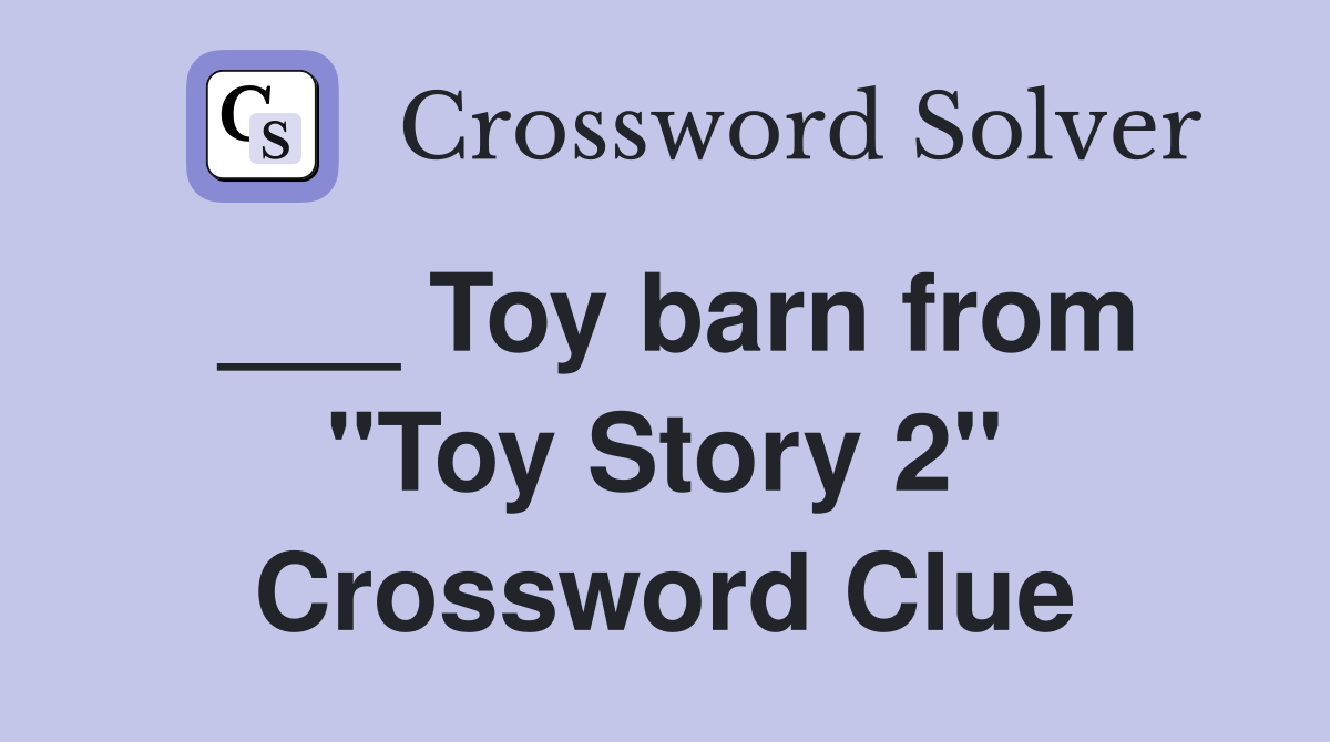 ___ Toy barn from "Toy Story 2" Crossword Clue