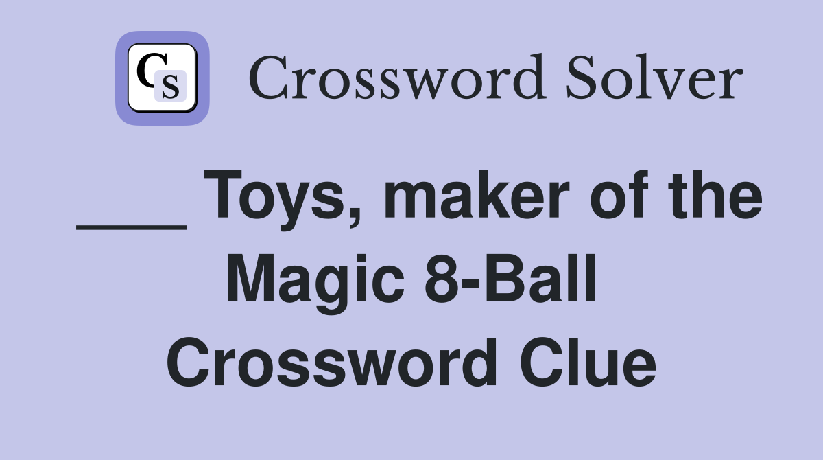 ___ Toys, maker of the Magic 8-Ball Crossword Clue