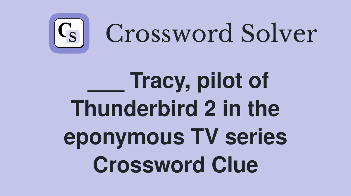 ___ Tracy, pilot of Thunderbird 2 in the eponymous TV series Crossword Clue