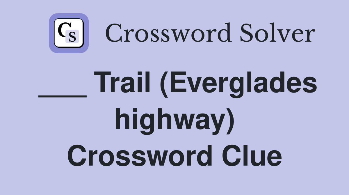 ___ Trail (Everglades highway) Crossword Clue