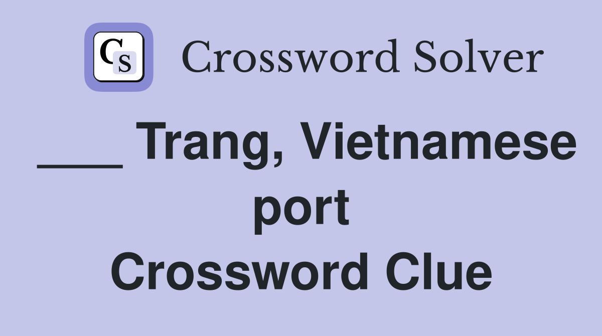 ___ Trang, Vietnamese port Crossword Clue
