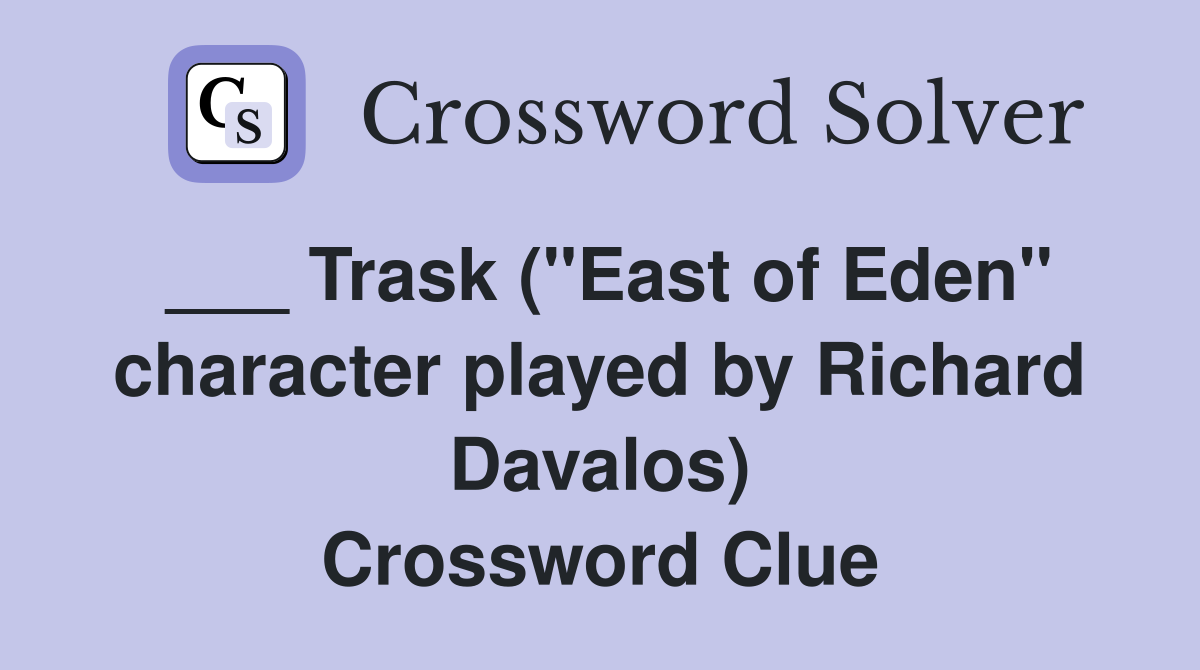 ___ Trask ("East of Eden" character played by Richard Davalos) Crossword Clue