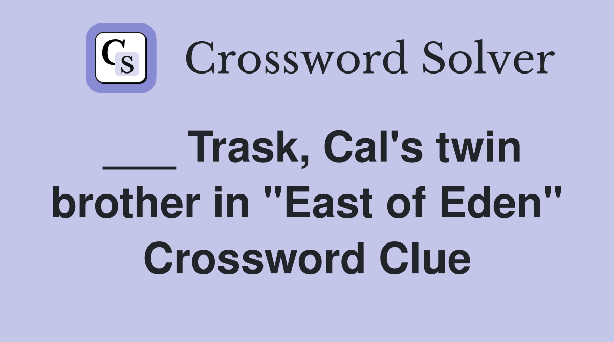 ___ Trask, Cal's twin brother in "East of Eden" Crossword Clue