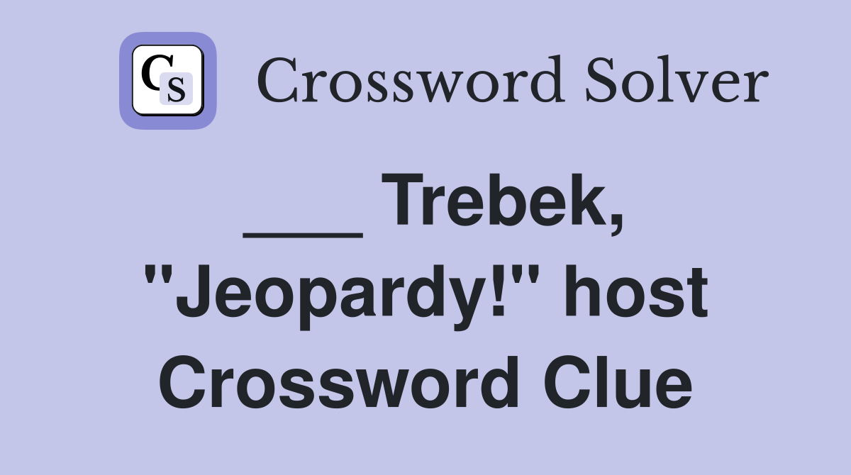 ___ Trebek, "Jeopardy!" host Crossword Clue